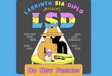 LSD – No New Friends ft. Sia, Diplo, Labrinth