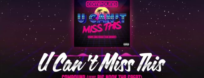 Compound – U Can’t Miss This ft. Big Nook Tha Great (HD Visualizer)